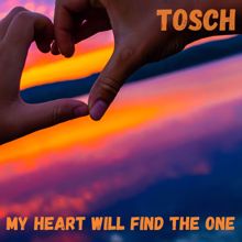 Tosch: My Heart Will Find the One