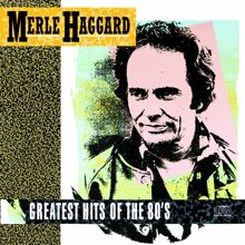 Merle Haggard: Greatest Hits Of The 80's