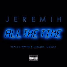 Jeremih, Lil Wayne, Natasha Mosley: All The Time