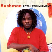 Bushman: Total Commitment