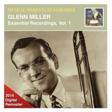Glenn Miller Orchestra: Musical Moments to Remember: Glenn Miller – Essential Recordings, Vol. 1 (2014 Digital Remaster)