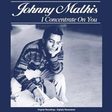 Johnny Mathis: I Concentrate On You