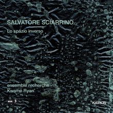 Ensemble Recherche: Salvatore Sciarrino: Lo spazio inverso