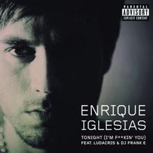 Enrique Iglesias, Ludacris, DJ Frank E: Tonight (I'm Fuckin' You)