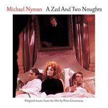 Michael Nyman: A Zed And Two Noughts: Music From The Motion Picture