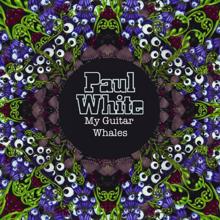 Paul White: My Guitar Whales (Extended Version)