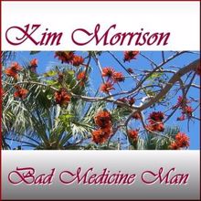 Kim Morrison: Bad Medicine Man