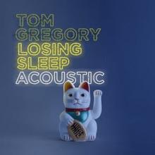 Tom Gregory: Losing Sleep (Acoustic Version)
