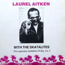 Laurel Aitken: The Legendary Godfather Of Ska, Vol. 3 (with The Skatalites)