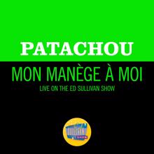 Patachou: Mon Manège À Moi (Live On The Ed Sullivan Show, September 25, 1960) (Mon Manège À MoiLive On The Ed Sullivan Show, September 25, 1960)