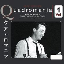 Harry James: Quadromania: Sweet Georgia Brown, Vol. 1