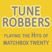 Tune Robbers: Tune Robbers Playing the Hits of Matchbox Twenty