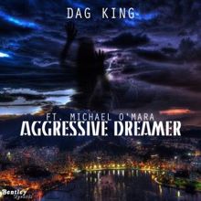 Dag King feat. Michael O'Mara: Aggressive Dreamer
