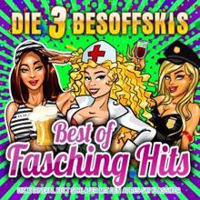 Die 3 Besoffskis: Best of Fasching Hits: Die Karneval Kult Schlager mit den Après Ski Klassikern