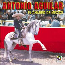 Antonio Aguilar: El Charro De México