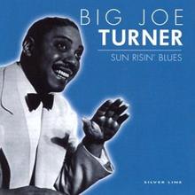 Big Joe Turner: Sun Risin' Blues