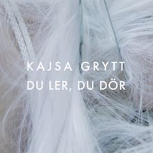 Kajsa Grytt: Du ler, du dör