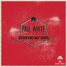 Paul White: Burning My Soul