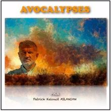 Patrick Kaloust Aslanian: Avocalypse