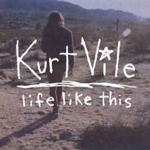 Kurt Vile: Life Like This