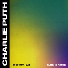 Charlie Puth: The Way I Am (Slushii Remix)