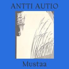 Antti Autio: Mustaa