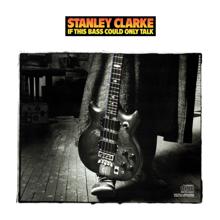 Stanley Clarke: If This Bass Could Only Talk