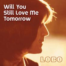 Lobo: Will You Still Love Me Tomorrow