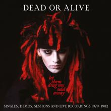 Dead Or Alive: Let Them Drag My Soul Away: Singles, Demos, Sessions And Live Recordings (1979-1982)