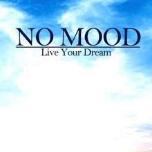 No Mood: Live Your Dream