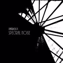 Patrick P.: Spectral Noise