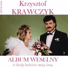 Krzysztof Krawczyk: A kiedy będziesz moją żoną / Album weselny (Krzysztof Krawczyk Antologia)