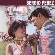 Sergio Pérez: Te Amaré Toda la Vida y Otras Favoritas