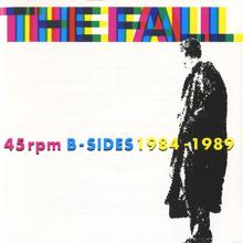 The Fall: 45 84 89 : B Sides