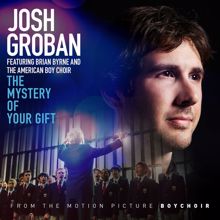 Josh Groban: The Mystery of Your Gift (feat. Brian Byrne and the American Boychoir)