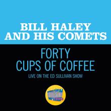 Bill Haley & His Comets: Forty Cups Of Coffee (Live On The Ed Sullivan Show, April 28, 1957) (Forty Cups Of CoffeeLive On The Ed Sullivan Show, April 28, 1957)