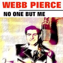 Webb Pierce: No One but Me