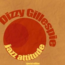 Dizzy Gillespie: Jazz Attitude