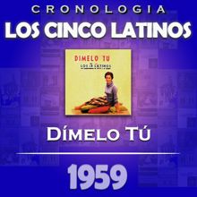 Los Cinco Latinos: Los Cinco Latinos Cronología - Dímelo Tú (1959)