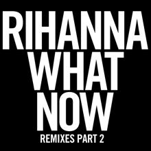 Rihanna: What Now (Remixes Part 2)