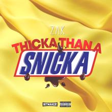 ZAK: Thicka Than A Snicka