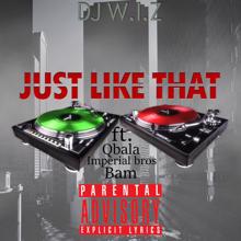 DJ W.I.Z: Just Like That (feat. BAM, Imperial Bros & Qbala )