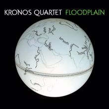 Kronos Quartet: Floodplain