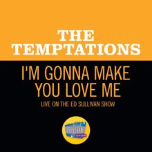 The Temptations: I'm Gonna Make You Love Me (Live On The Ed Sullivan Show, February 2, 1969) (I'm Gonna Make You Love MeLive On The Ed Sullivan Show, February 2, 1969)