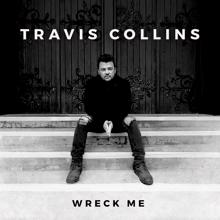 Travis Collins: Wreck Me