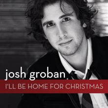 Josh Groban: I'll Be Home For Christmas