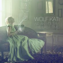 Kati Wolf: Az, aki voltam / The Last Time