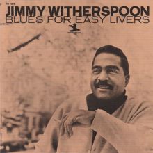 Jimmy Witherspoon: Blues For Easy Livers