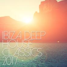 Ibiza House Classics: Ibiza Deep House Classics 2017