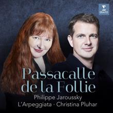 Christina Pluhar, L'Arpeggiata, Philippe Jaroussky: Passacalle de la Follie - Le Bailly: Yo soy la locura